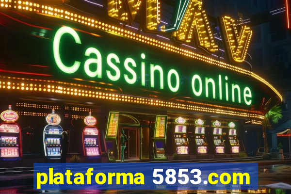 plataforma 5853.com